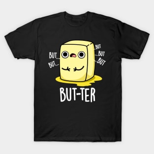 But-ter Funny Butter Pun T-Shirt